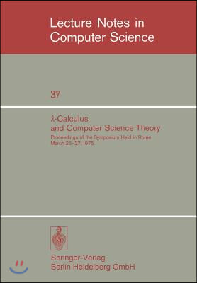 λ-Calculus and Computer Science Theory: Proceedings of the Symposium Held in Rome March 25-27, 1975. Iac - Cnr Istituto Per Le Applicazioni del C