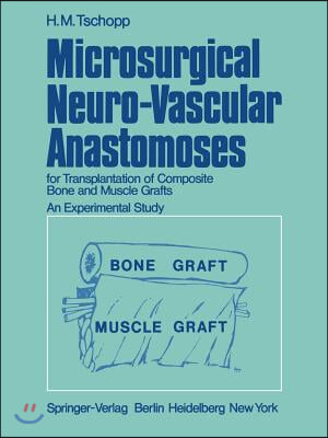 Microsurgical Neuro-Vascular Anastomoses: For Transplantation of Composite Bone and Muscle Grafts an Experimental Study