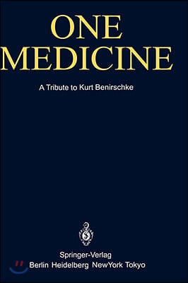 One Medicine: A Tribute to Kurt Benirschke, Director Center for Reproduction of Endangered Species Zoological Society of San Diego a