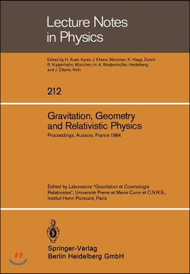 Gravitation, Geometry and Relativistic Physics: Proceedings of the "Journees Relativistes" Held at Aussois, France, May 2-5, 1984