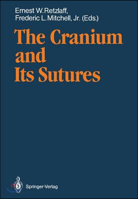 The Cranium and Its Sutures: Anatomy, Physiology, Clinical Applications and Annotated Bibliography of Research in the Cranial Field