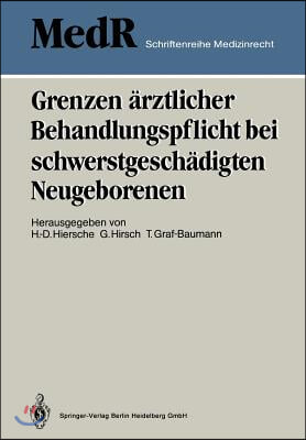 Grenzen Arztlicher Behandlungspflicht Bei Schwerstgeschadigten Neugeborenen: 1. Einbecker Workshop Der Deutschen Gesellschaft Fur Medizinrecht, 27.-29