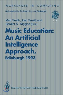 Music Education: An Artificial Intelligence Approach: Proceedings of a Workshop Held as Part of AI-Ed 93, World Conference on Artificial Intelligence