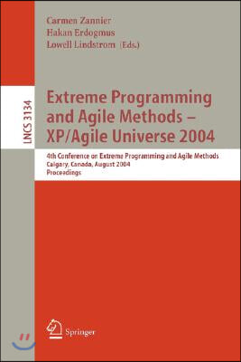 Extreme Programming and Agile Methods - Xp/Agile Universe 2004: 4th Conference on Extreme Programming and Agile Methods, Calgary, Canada, August 15-18