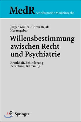 Willensbestimmung Zwischen Recht Und Psychiatrie: Krankheit, Behinderung, Berentung, Betreuung