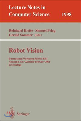 Robot Vision: International Workshop Robvis 2001 Auckland, New Zealand, February 16-18, 2001 Proceedings