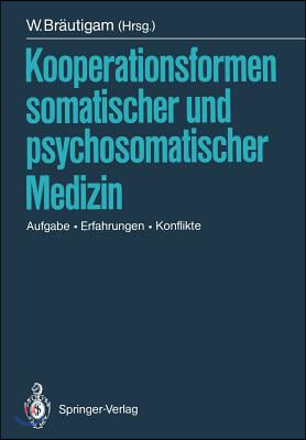 Kooperationsformen Somatischer Und Psychosomatischer Medizin: Aufgabe -- Erfahrungen -- Konflikte