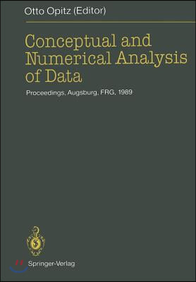 Conceptual and Numerical Analysis of Data: Proceedings of the 13th Conference of the Gesellschaft Fur Klassifikation E.V., University of Augsburg, Apr