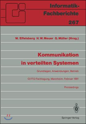 Kommunikation in Verteilten Systemen: Grundlagen, Anwendungen, Betrieb Gi/Itg-Fachtagung, Mannheim, 20.-22. Februar 1991, Proceedings