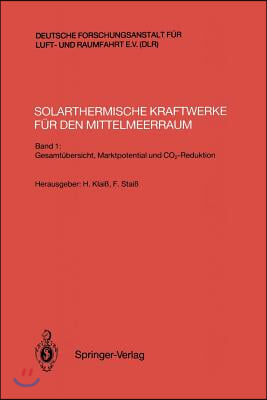 Solarthermische Kraftwerke Fur Den Mittelmeerraum: Band 1: Gesamtubersicht, Marktpotential Und Co2-Reduktion