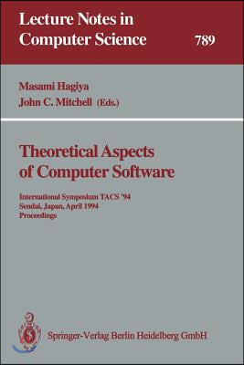 Theoretical Aspects of Computer Software: International Symposium Tacs &#39;94 Sendai, Japan, April 19-22, 1994 Proceedings