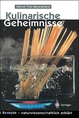 Kulinarische Geheimnisse: 55 Rezepte -- Naturwissenschaftlich Erklart