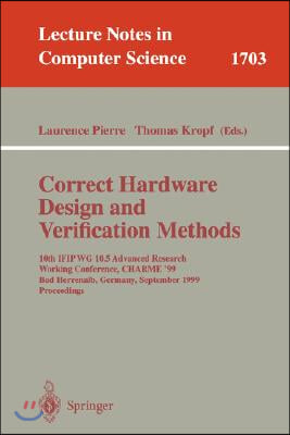 Correct Hardware Design and Verification Methods: 10th Ifip Wg10.5 Advanced Research Working Conference, Charme&#39;99, Bad Herrenalb, Germany, September