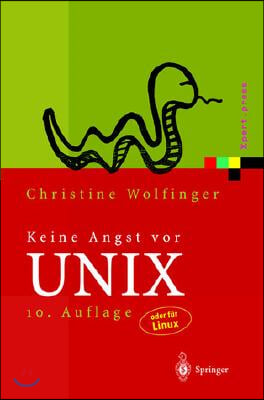 Keine Angst VOR UNIX: Ein Lehrbuch Für Einsteiger in Unix, Linux, Solaris, Hp-Ux, AIX Und Andere Unix-Derivate