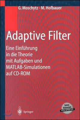 Adaptive Filter: Eine Einfuhrung in Die Theorie Mit Aufgaben Und MATLAB-Simulationen Auf CD-ROM