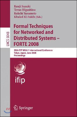 Formal Techniques for Networked and Distributed Systems - Forte 2008: 28th Ifip Wg 6.1 International Conference Tokyo, Japan, June 10-13, 2008 Proceed