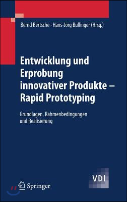 Entwicklung Und Erprobung Innovativer Produkte - Rapid Prototyping: Grundlagen, Rahmenbedingungen Und Realisierung