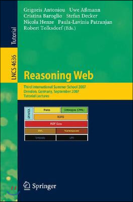 Reasoning Web: Third International Summer School 2007 Dresden, Germany, September 3-7, 2007 Tutorial Lectures