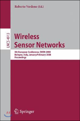 Wireless Sensor Networks: 5th European Conference, EWSN 2008 Bologna, Italy, January 30-February 1, 2008 Proceedings