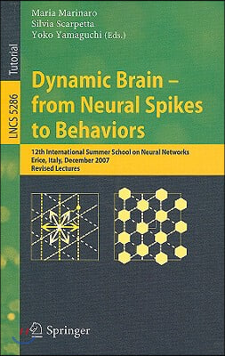 Dynamic Brain - From Neural Spikes to Behaviors: 12th International Summer School on Neural Networks, Erice, Italy, December 5-12, 2007, Revised Lectu