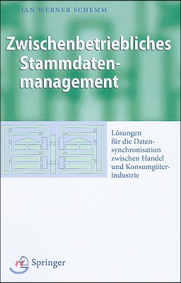 Zwischenbetriebliches Stammdatenmanagement: Losungen Fur Die Datensynchronisation Zwischen Handel Und Konsumguterindustrie