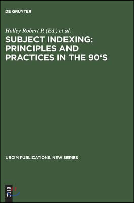 Subject Indexing: Principles and Practices in the 90&#39;s: Proceedings of the IFLA Satellite Meeting Held in Lisbon, Portugal, 17-18 August 1993, and Spo