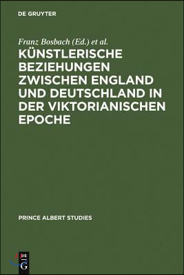 Künstlerische Beziehungen zwischen England und Deutschland in der viktorianischen Epoche / Art in Britain and Germany in the Age of Queen Victoria and