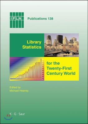 Library Statistics for the Twenty-First Century World: Proceedings of the Conference Held in Montréal on 18-19 August 2008 Reporting on the Global Lib