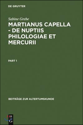 Martianus Capella - de Nuptiis Philologiae Et Mercurii: Darstellung Der Sieben Freien K&#252;nste Und Ihrer Beziehungen Zueinander