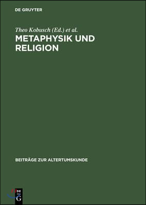 Metaphysik Und Religion: Zur Signatur Des Spätantiken Denkens / Akten Des Internationalen Kongresses Vom 13.-17. März 2001 in Würzburg