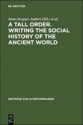 A Tall Order. Writing the Social History of the Ancient World: Essays in Honor of William V. Harris