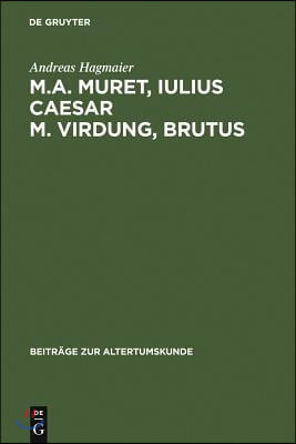 M. A. Muret, Iulius Caesar. M. Virdung, Brutus: Zwei Neulateinische Trag&#246;dien. Text, &#220;bersetzung Und Interpretation