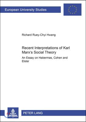 Recent Interpretations of Karl Marx&#39;s Social Theory