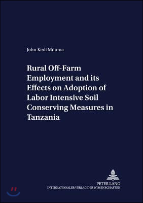 Rural Off-farm Employment and Its Effects on Adoption of Labor Intensive Soil Conserving Measures in Tanzania