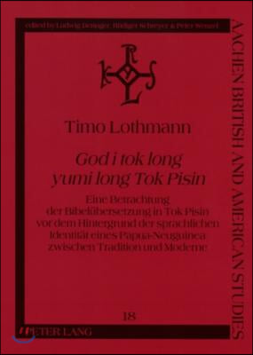 God i tok long yumi long Tok Pisin: Eine Betrachtung der Bibeluebersetzung in Tok Pisin vor dem Hintergrund der sprachlichen Identitaet eines Papua-Ne