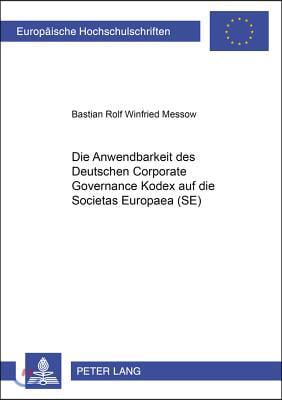 Die Anwendbarkeit Des Deutschen Corporate Governance Kodex Auf Die Societas Europaea (Se)