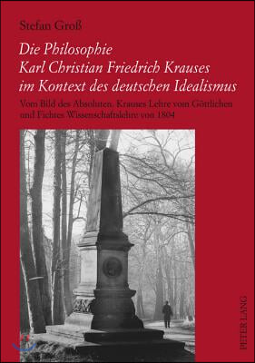 Die Philosophie Karl Christian Friedrich Krauses Im Kontext Des Deutschen Idealismus