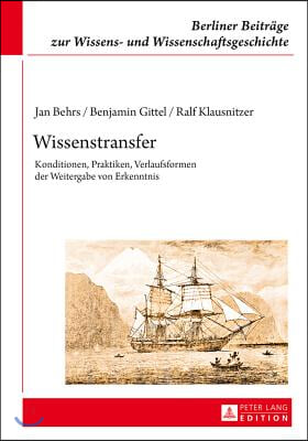 Wissenstransfer: Konditionen, Praktiken, Verlaufsformen der Weitergabe von Erkenntnis