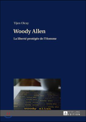 Woody Allen: La Liberte Protegee de l&#39;Homme- Une Publication Dans Le Cadre Du Projet de Recherche What It Means to Be Human