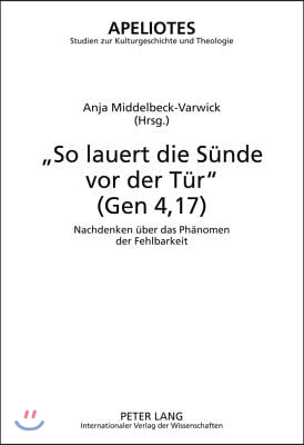 ≪So Lauert Die Suende VOR Der Tuer≫ (Gen 4,17): Nachdenken Ueber Das Phaenomen Der Fehlbarkeit