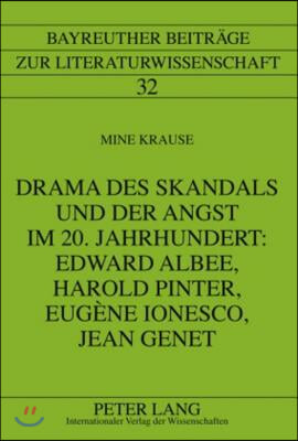 Drama Des Skandals Und Der Angst Im 20. Jahrhundert: Edward Albee, Harold Pinter, Eugene Ionesco, Jean Genet