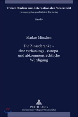 Die Zinsschranke - Eine Verfassungs-, Europa- Und Abkommensrechtliche Wuerdigung