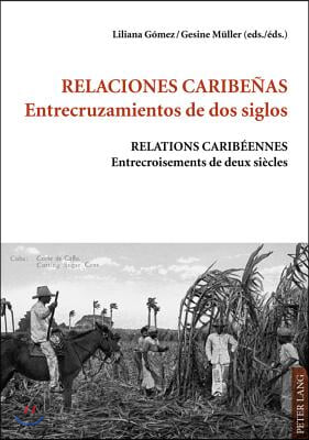 Relaciones Caribenas.- Entrecruzamientos de DOS Siglos - Relations Caribeennes.- Entrecroisements de Deux Siecles