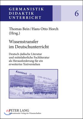 Wissenstransfer Im Deutschunterricht: Deutsch-Juedische Literatur Und Mittelalterliche Fachliteratur ALS Herausforderung Fuer Ein Erweitertes Textvers