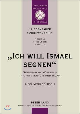 ≪Ich Will Ismael Segnen≫: Gemeinsame Wurzeln in Christentum Und Islam