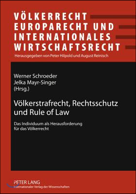 Voelkerstrafrecht, Rechtsschutz Und Rule of Law: Das Individuum ALS Herausforderung Fuer Das Voelkerrecht- Beitraege Zum 34. Oesterreichischen Voelker