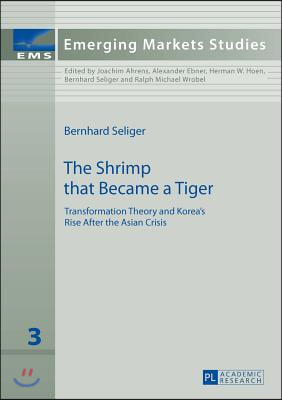 The Shrimp that Became a Tiger: Transformation Theory and Korea&#39;s Rise After the Asian Crisis