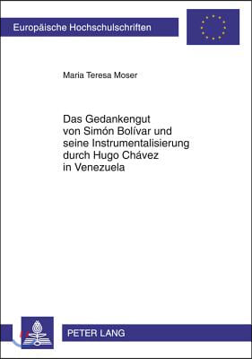 Das Gedankengut Von Simon Bolivar Und Seine Instrumentalisierung Durch Hugo Chavez in Venezuela