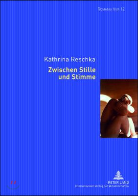 Zwischen Stille Und Stimme: Zur Figur Der Schweigsamen Bei Madeleine Bourdouxhe, Marguerite Yourcenar, Marguerite Duras, Clarice Lispector, Emmanu