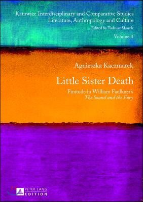 Little Sister Death: Finitude in William Faulkner&#39;s &quot;The Sound and the Fury&quot;